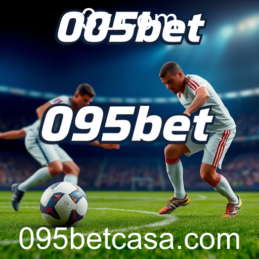 Explorando as Apostas Esportivas: Uma Visão sobre o 095bet